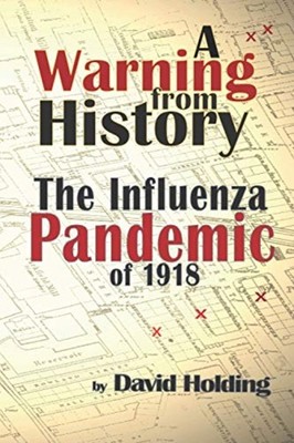 A Warning from History The Influenza Pandemic of 1918-1 -  NEW David Holding 202
