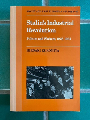 Stalin's Industrial Revolution: Politics and Workers, 1928-1932 Kuromiya 1st PB
