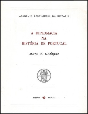 A Diplomacia na historia de Portugal: actas do coloquio