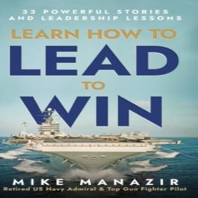 Learn How to Lead to Win 33 Powerful Stories and Leadership Lesso