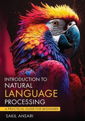 Introduction To Natural Language Processing - A Practical Gu...