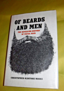Of Beards and Men: The Revealing History of Facial Hair by Christopher Oldstone
