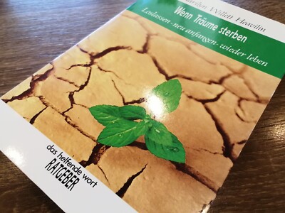 Wenn Träume sterben. Loslassen - neu anfangen - wieder leben