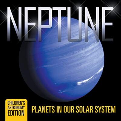 Neptune: Planets in Our Solar System - Children's Astronomy Edition by Baby ...
