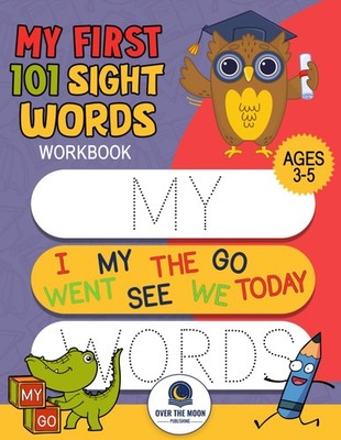 My First 101 Sight Words Workbook: Fun and easy way to learn high frequency sigh