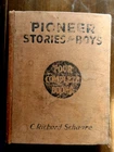 1934 “Pioneer Stories for Boys” by C. Richard Schaare Illustrated