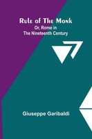 Giuseppe Garibaldi | Rule Of The Monk; Or, Rome In The Nineteenth Century | Buch