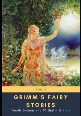 Grimm's Fairy Stories By Grimm, Jacob Jacob Grimm, Wilhelm Grimm