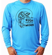 Born To Fish Forced Work Long Sleeve UPF 30 T-Shirt Fishing Boat UV Protection