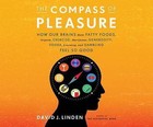 The Compass of Pleasure: How Our Brains Make Fatty Foods...Learning, and Gambling Feel So Good by Professor David J Linden (CD-Audio, 2016)