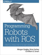 Programming Robots with ROS: A Practical Introduction to the Robot Operating...