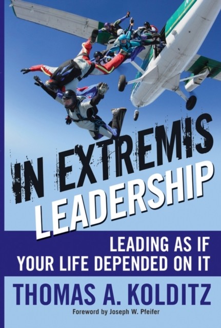 In Extremis Leadership: Leading As If Your Life Depended On It by Thomas A.... - Image 9