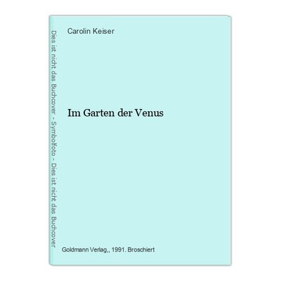 Im Garten der Venus Carolin Keiser, (Hg.):