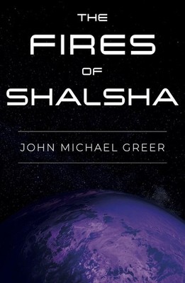 The Fires of Shalsha by John Michael Greer Paperback Book