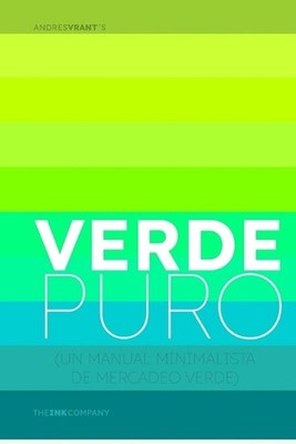 Verde Puro: (Un Manual Minimalista de Mercadeo Verde) by Andres Felipe Velasquez