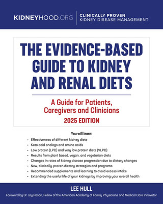 The Evidence Based Guide to Kidney and Renal Diets: A Guide for Patients, Caregi