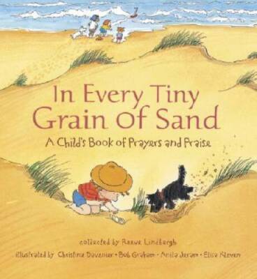 In Every Tiny Grain of Sand: A Child's Book of Prayers and Praise - GOOD