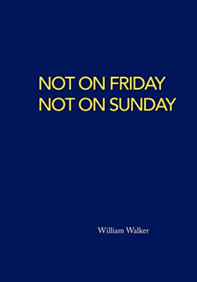 Not on Friday Not on Sunday -  NEW William Walker 2009