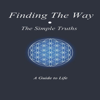 Finding The Way - The Simple Truths A Guide To Life Nick Refert P