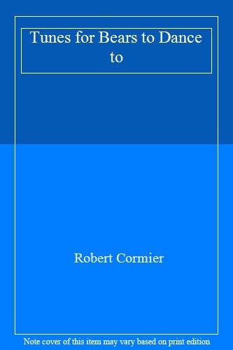 Tunes for Bears to Dance to By Robert Cormier. 9780575054783