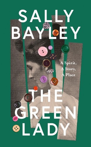 The Green Lady: A Spirit A Story A Place by Sally Bayley (HB 2023) - Image 4