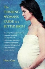 The Thinking Woman's Guide to a Better Birth - Paperback By Henci  Goer - GOOD