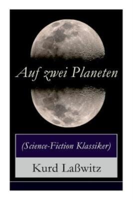 Auf Zwei Planeten (Science-Fiction Klassiker): Ein Utopischer Roman Aus Der...