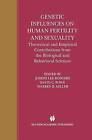 Genetic Influences on Human Fertility and Sexuality: Theoretical and Empirical Contributions from the Biological and Behavioral Sciences by Kluwer Academic Publishers (Hardback, 2000)