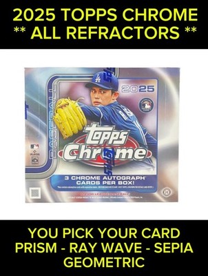 2025 Topps Chrome & UPDATE  ** ALL REFRACTORS **  You Pick Your Card **