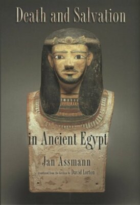 Death and Salvation in Ancient Egypt by Jan Assmann: New