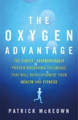 The Oxygen Advantage: The simple, scientifically proven breathing technique that