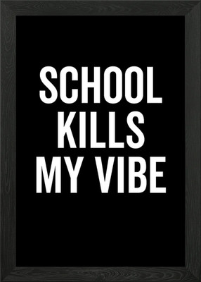 School Kills My Vibe Gerahmtes Wandbild Poster Leinwanddruck Bild