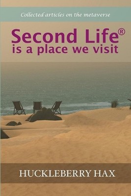 Second Life (R) is a Place We Visit by Huckleberry Hax (English) Paperback Book