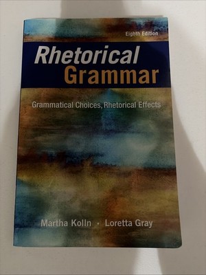 Rhetorical Grammar: Grammatical Choices, Rhetorical Effects