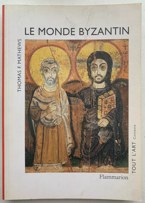 Thomas F. Mathews: Die byzantinische Welt (Alle Kunst, Flammarion, 2002)