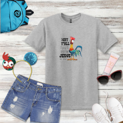 Hei Hei Shirt | Moana | Chicken I Why Y'all Trying to Test the Jesus in Me