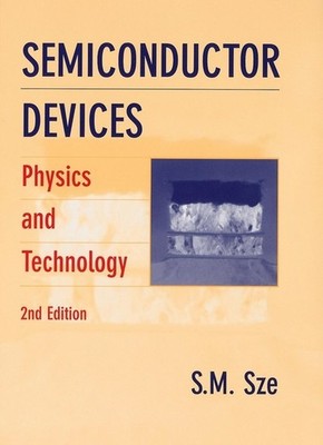 Semiconductor Devices: Physics and Tech..., Simon M Sze