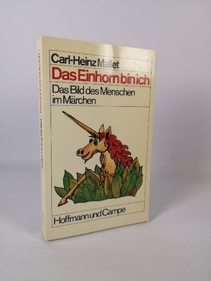 Das Einhorn bin ich Das Bild des Menschen im Märchen Carl-Heinz Mallet: