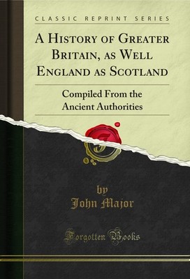 A History of Greater Britain, as Well England as Scotland (Classic Reprint)