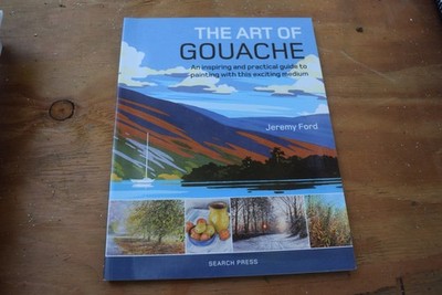 The Art of Gouache: An Inspiring and Practical Guide to Painting with This E...