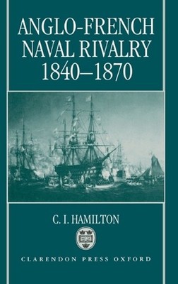 Anglo-French Naval Rivalry 1840-1870 by C.I. Hamilton (English) Hardcover Book