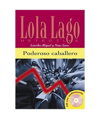 Poderoso caballero. Buch und  Audio: Lola Lago, detective. Spanische Lektüre f?