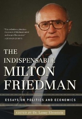 Lanny Ebenstein The Indispensable Milton Friedman (Hardback)