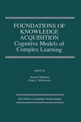 Foundations of Knowledge Acquisition: Cognitive Models of Complex Learning by Su