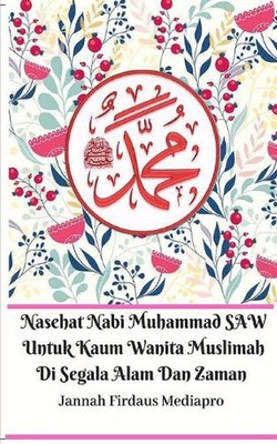 Nasehat Nabi Muhammad SAW Untuk Kaum Wanita Muslimah Di Segala Alam Dan Zaman von