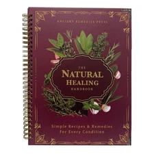 The Natural Healing Handbook, Spiral-Bound Guide For Herbal Remedies & Natural