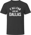 Yall can kiss my Dallas Y'all Tee T Shirt