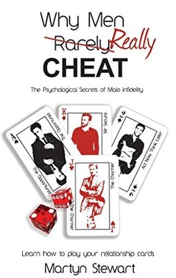 Why Men REALLY Cheat: The Psychological Secrets of  by Martyn Stewart 1783061286