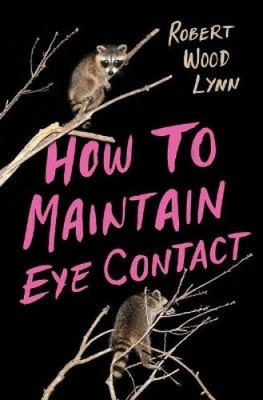 How to Maintain Eye Contact (Button Poetry) by Lynn, Robert Wood [Paperback]