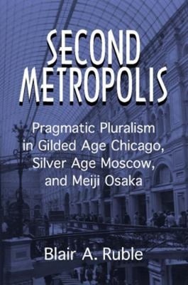 Second Metropolis : Pragmatic Pluralism in Gilded Age Chicago, Si
